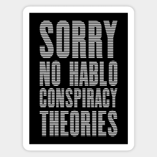 No Hablo Conspiracy Theories 2 Magnet